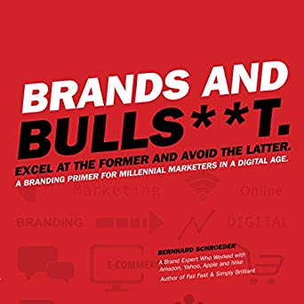 Brands and Bulls**t: Excel at the Former and Avoid the Latter audiobook