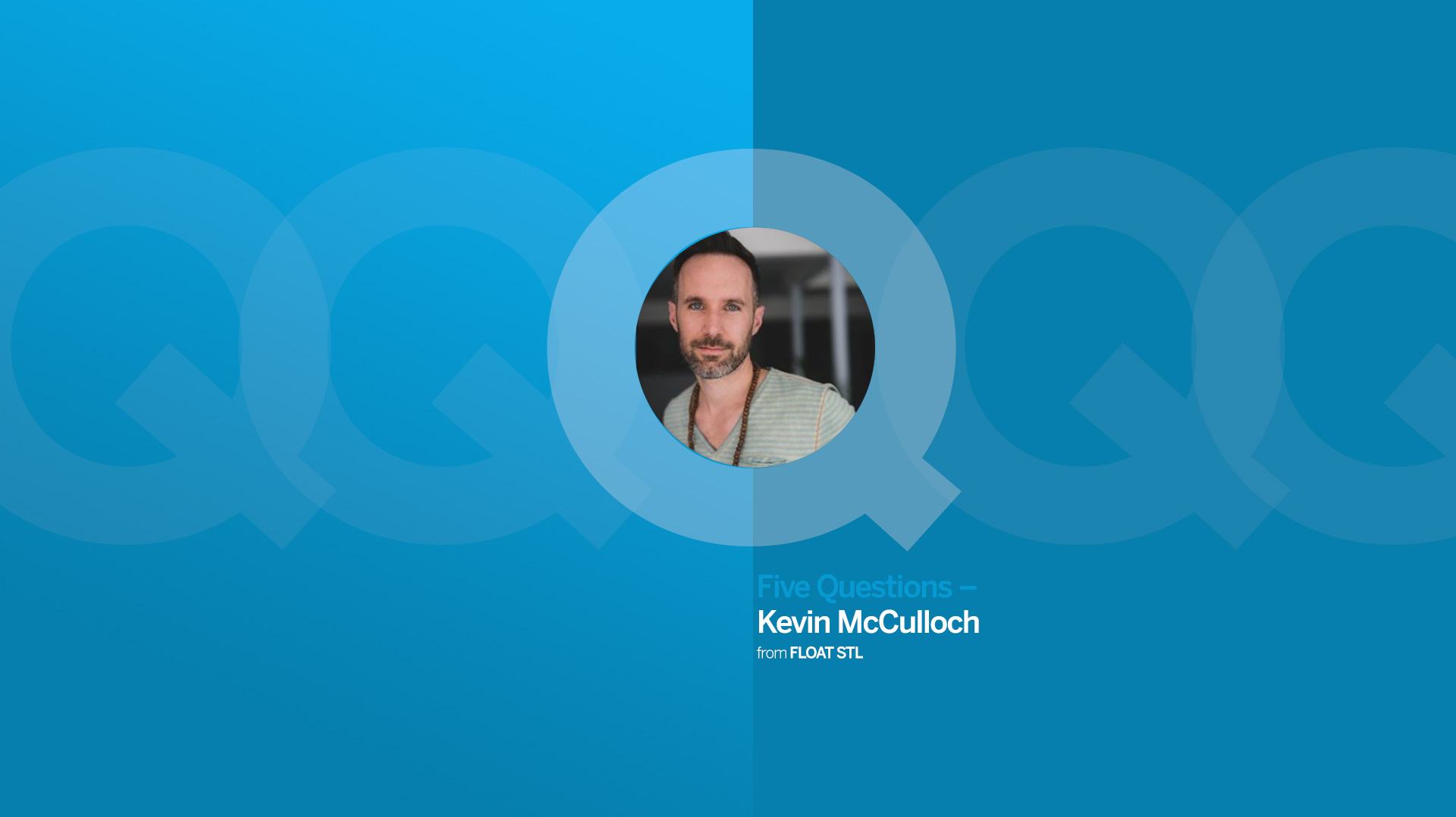 Kevin McCulloch from FLOAT STL - Five Questions