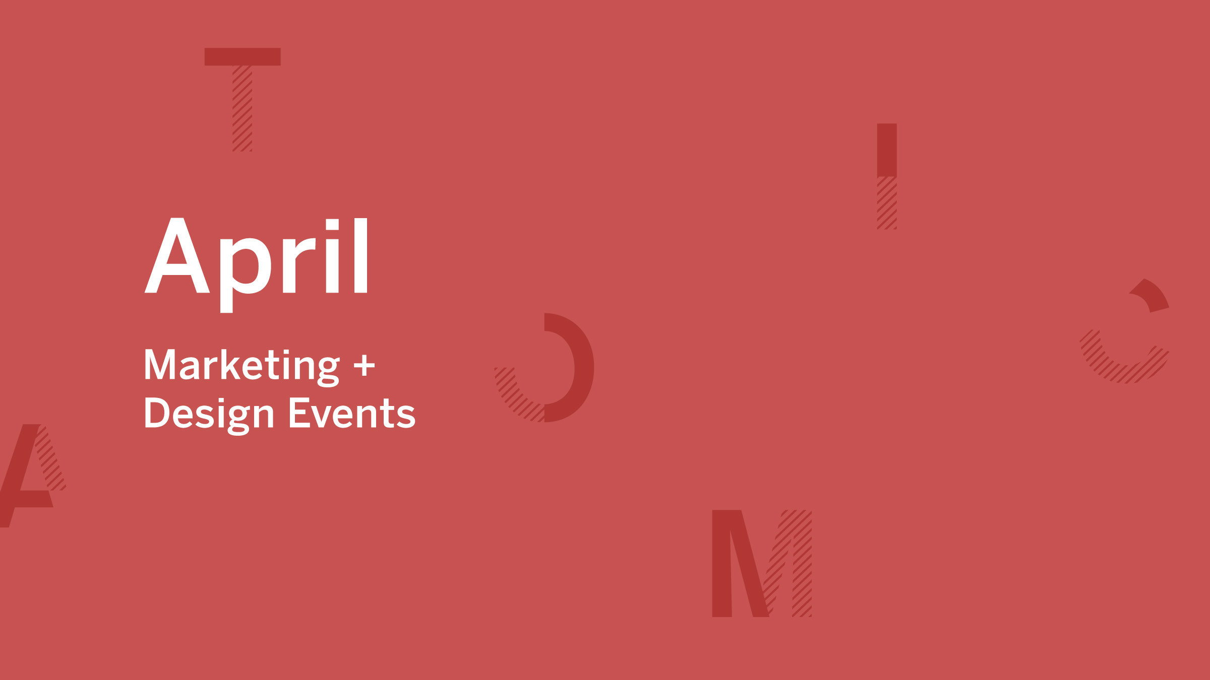 April Marketing and Design Events 2019