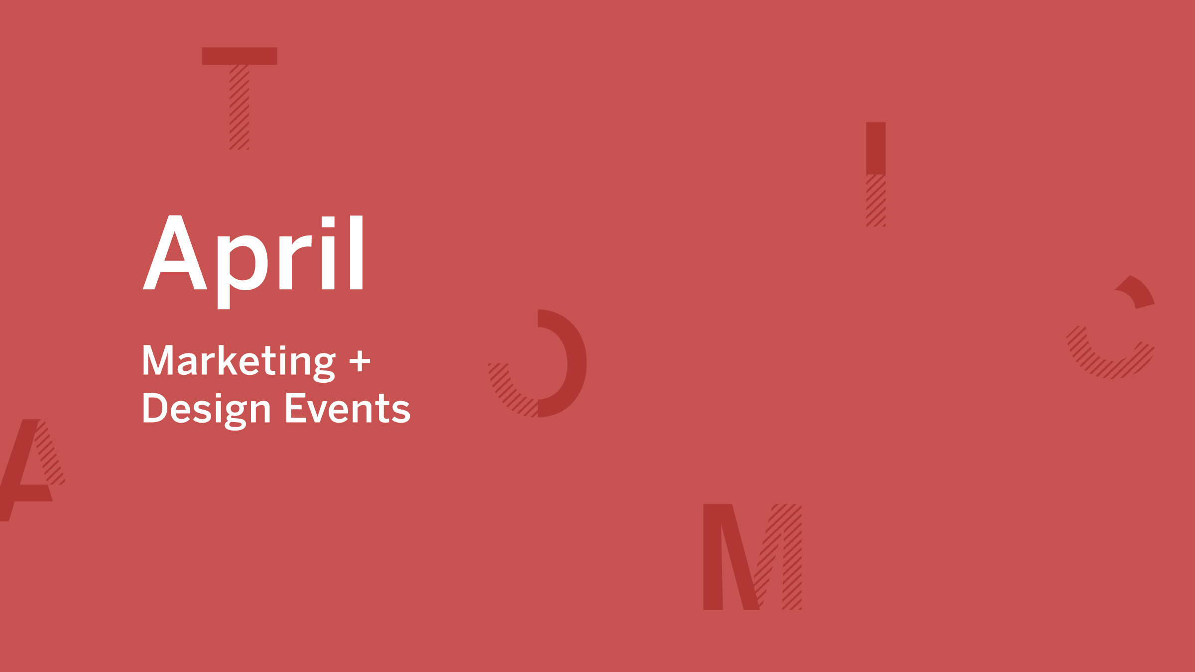 April Marketing and Design Events 2019