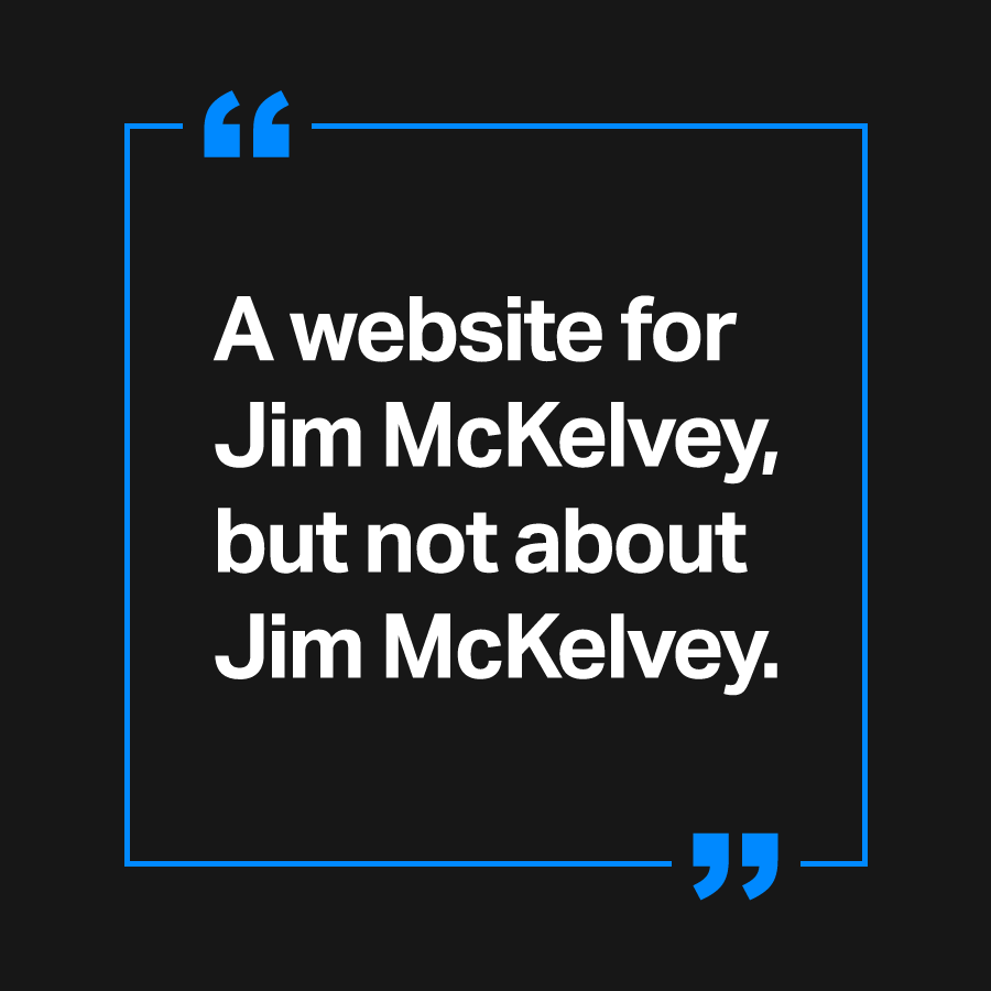 Graphic with quote that says 'A website for Jim McKelvey but not about Jim McKelvey'