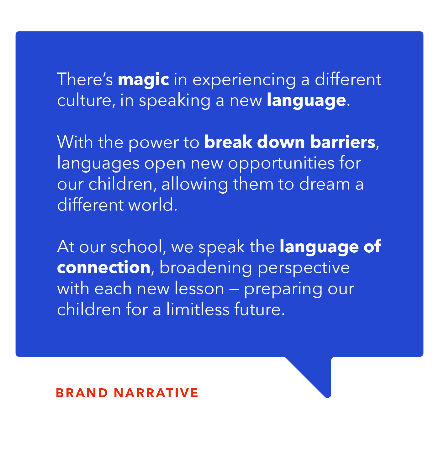 The SLLIS brand narrative: "There's magic in experience a different culture, in speaking a new language. With the power to break down barriers, languages open new opportunities for our children, allowing them to dream a different world. At our school, we speak the language of connection, broadening perspective with each new lesson—preparing our children for a limitless future."