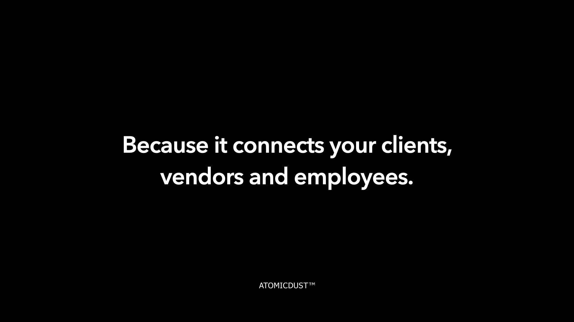 A black rectangle with white type in a B2B presentation that says "Because it connects your clients, vendors and employees."
