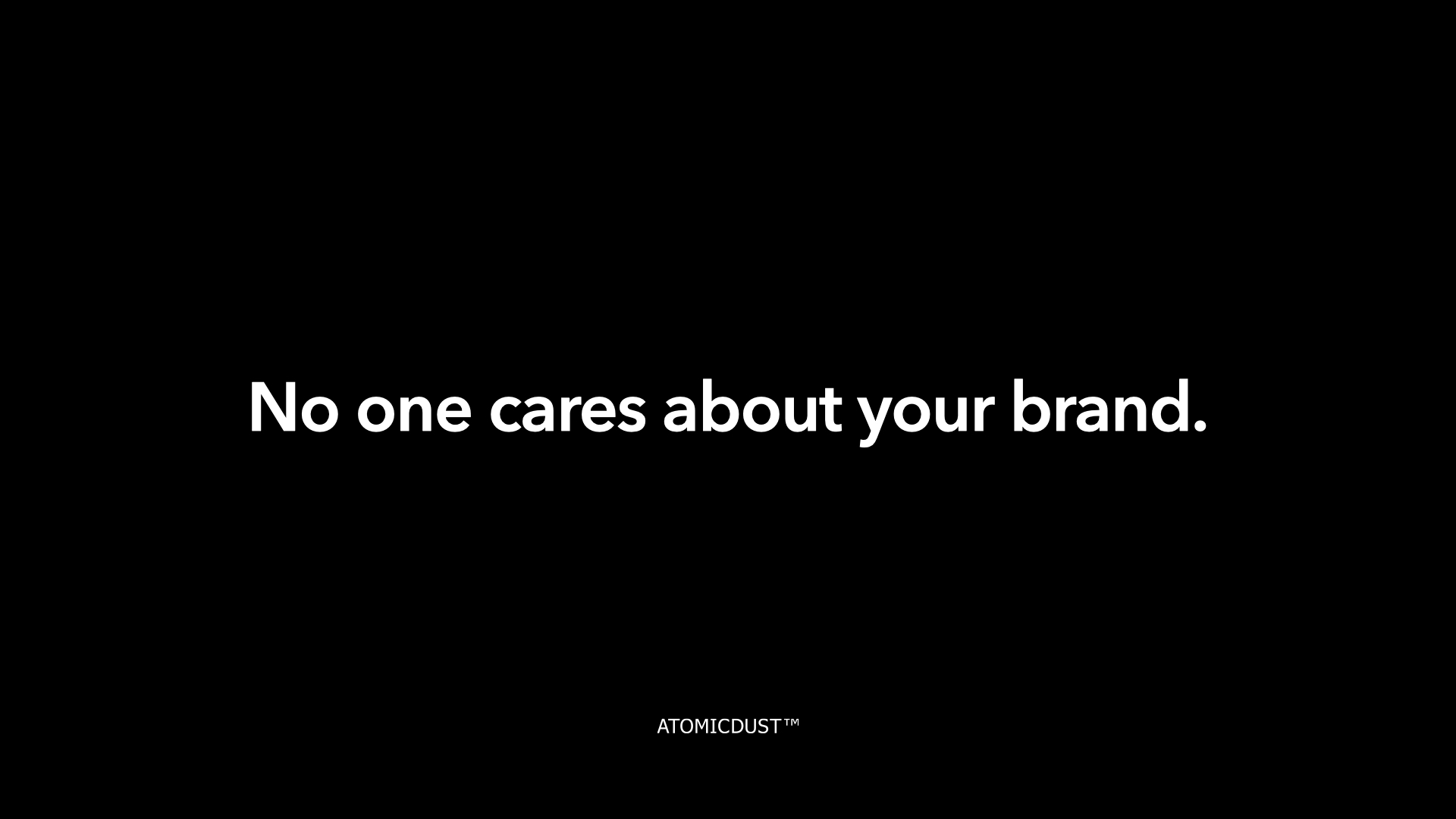 A black rectangle with white type that says "No one cares about your brand."