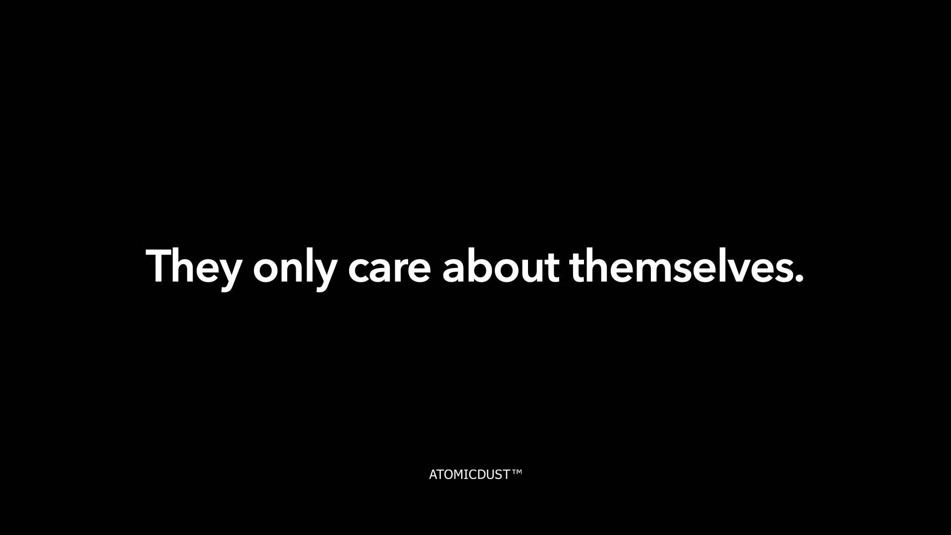 A black rectangle with white type that says "They only care about themselves."