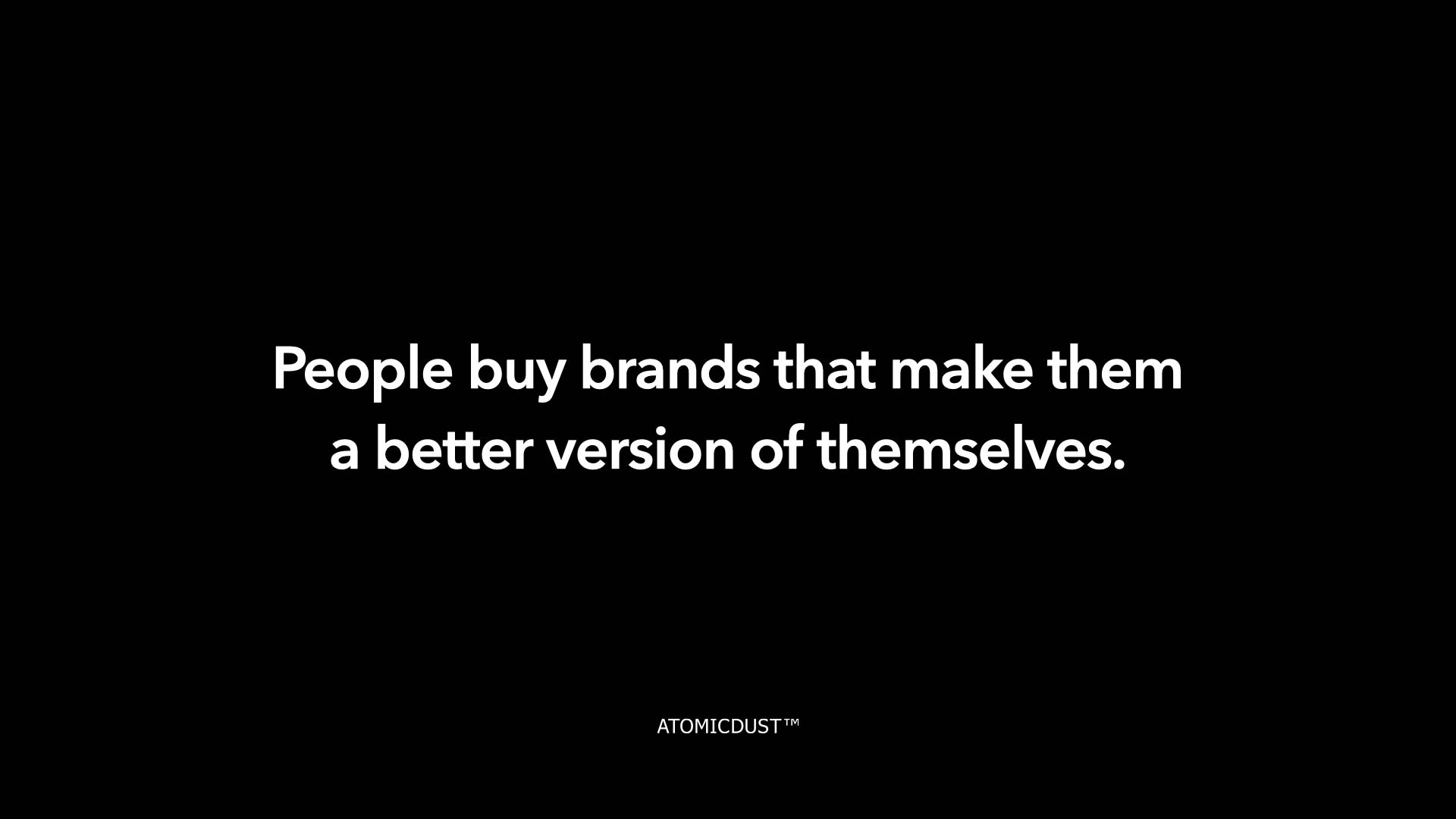 A black rectangle with white type that says "People buy brands that make them a better version of themselves."