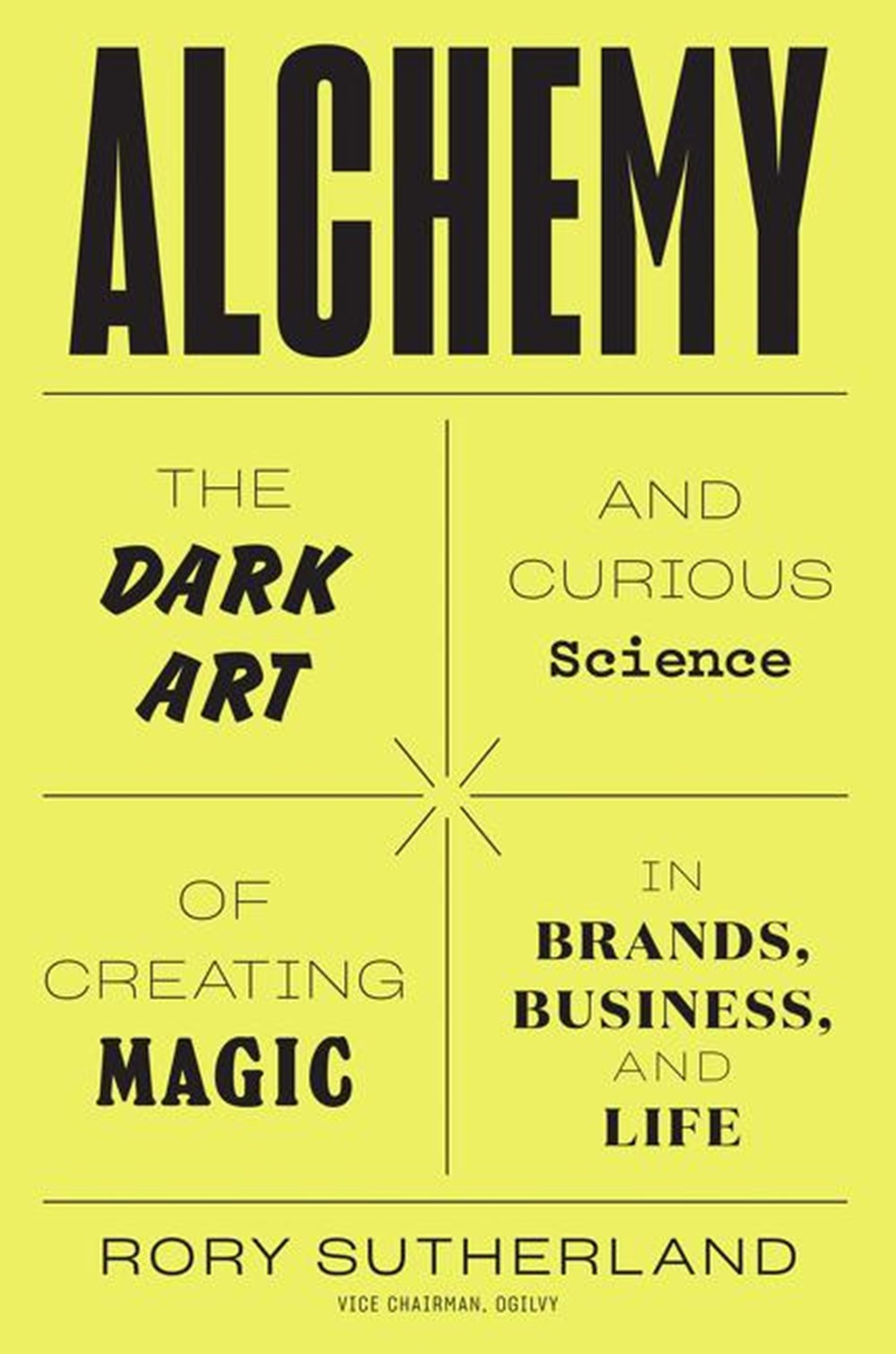 Alchemy: The Dark Art and Curious Science of Creating Magic in Brands, Business and Life