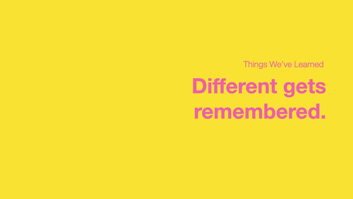 Different gets remembered.