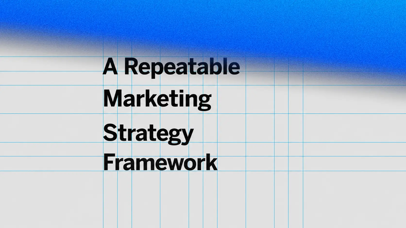 A Repeatable Marketing Strategy Framework title on design grid with blue gradient
